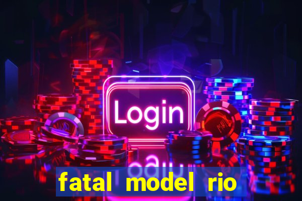 fatal model rio claro sp